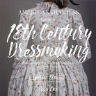 The American Duchess Guide to 18th Century Dressmaking